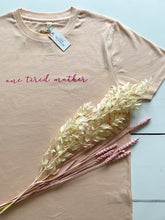 Load image into Gallery viewer, 'One Tired Mother' T-shirt, Dusty pink